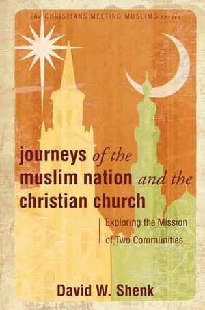 Journeys of the Muslim Nation and the Christian Church: Exploring the Mission of Two Communities image number 0