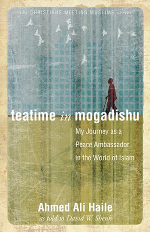 Teatime in Mogadishu: My Journey as a Peace Ambassador in the World of Islam image number 0