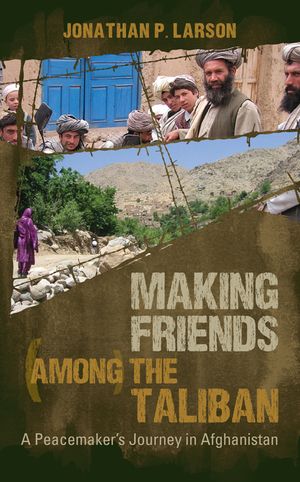 Making Friends Among the Taliban: A Peacemaker's Journey in Afghanistan image number 0