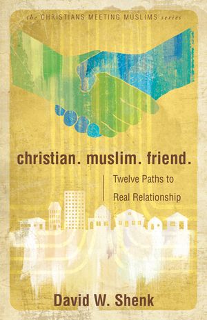 Christian. Muslim. Friend.: Twelve Paths to Real Relationship image number 0