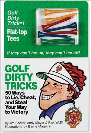 Golf Dirty Tricks: 50 Ways to Lie, Cheat, and Steal Your Way to Victory [With Colored Flat-Top Tees] image number 0