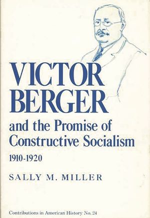 Victor Berger and the Promise of Constructive Socialism, 1910-1920 image number 0