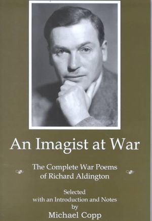 An Imagist at War: The Complete War Poems of Richard Aldington image number 0