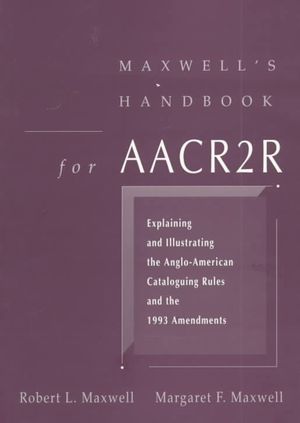 Maxwell's Handbook for AACR2R: Explaining and Illustrating the Anglo-American Cataloging Rules and 1993 Amendments image number 0