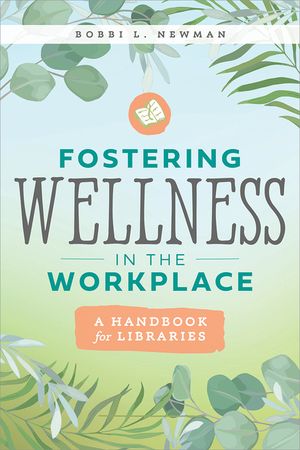 Fostering Wellness in the Workplace: A Handbook for Libraries: A Handbook for Libraries image number 0