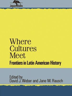 Where Cultures Meet: Frontiers in Latin American History image number 0