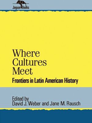 Where Cultures Meet: Frontiers in Latin American History image number 0