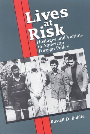 Lives at Risk: Hostages and Victims in American Foreign Policy image number 0