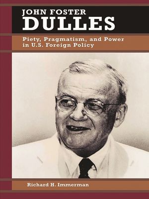 John Foster Dulles: Piety, Pragmatism, and Power in U.S. Foreign Policy image number 0