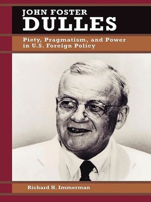 John Foster Dulles: Piety, Pragmatism, and Power in U.S. Foreign Policy image number 0