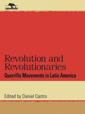 Revolution and Revolutionaries: Guerrilla Movements in Latin America image number 0