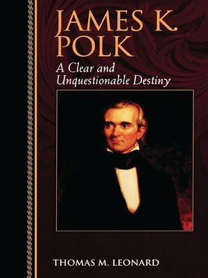 James K. Polk: A Clear and Unquestionable Destiny image number 0