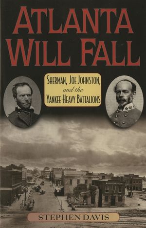 Atlanta Will Fall: Sherman, Joe Johnston, and the Yankee Heavy Battalions image number 0