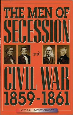 The Men of Secession and Civil War, 1859-1861 image number 0