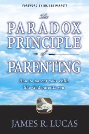 The Paradox Principle of Parenting: How to Parent Your Child Like God Parents You image number 0