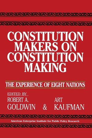 Constitution Makers on Constitution Making: The Experience of Eight Nations (AEI Studies, No 479) image number 0