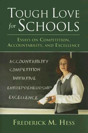 Tough Love for Schools: Essays on Competition, Accountability, and Excellence image number 0
