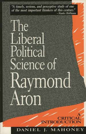 The Liberal Political Science of Raymond Aron: A Critical Introduction image number 0