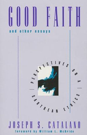 Good Faith and Other Essays: Perspectives on a Sartrean Ethics image number 0