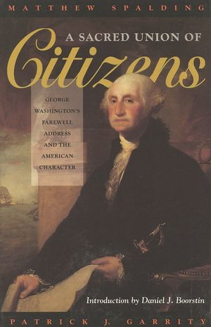 A Sacred Union of Citizens: George Washington's Farewell Address and the American Character image number 0