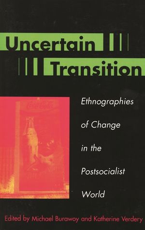 Uncertain Transition: Ethnographies of Change in the Postsocialist World image number 0