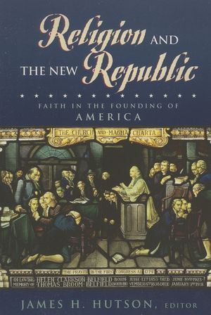 Religion and the New Republic: Faith in the Founding of America image number 0