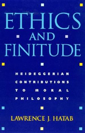 Ethics and Finitude: Heideggerian Contributions to Moral Philosophy image number 0