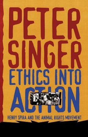 Ethics Into Action: Henry Spira and the Animal Rights Movement image number 0