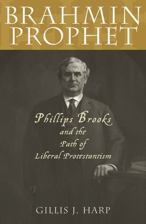 Brahmin Prophet: Phillips Brooks and the Path of Liberal Protestantism image number 0