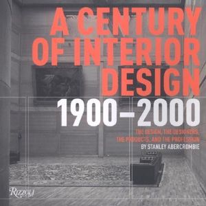 A Century of Interior Design 1900-2000: A Timetable of the Design, the Designers, the Products, and the Profession image number 0