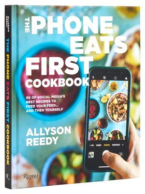 The Phone Eats First Cookbook: 50 of Social Media's Best Recipes to Feed Your Feed . . . and Then Yourself image number 0