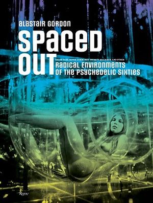 Spaced Out: Radical Environments of the Psychedelic Sixties image number 0