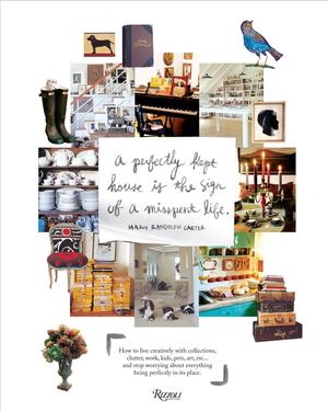 Perfectly Kept House Is the Sign of a Misspent Life: How to Live Creatively with Collections, Clutter, Work, Kids, Pets, Art, Etc... and Stop Worrying image number 0