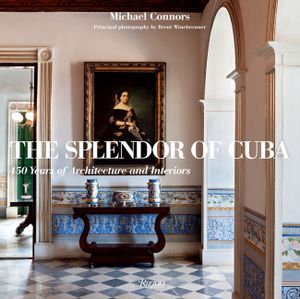 The Splendor of Cuba: 450 Years of Architecture and Interiors image number 0