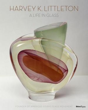 Harvey K. Littleton: A Life in Glass: Founder of America's Studio Glass Movement image number 0