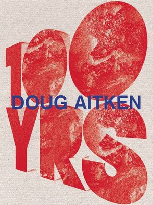 Doug Aitken: 100 Yrs image number 0