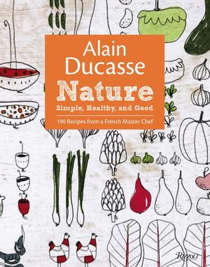 Alain Ducasse Nature: Simple, Healthy, and Good image number 0