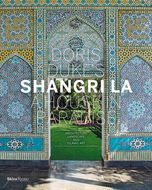 Doris Duke's Shangri-La: A House in Paradise: Architecture, Landscape, and Islamic Art image number 0