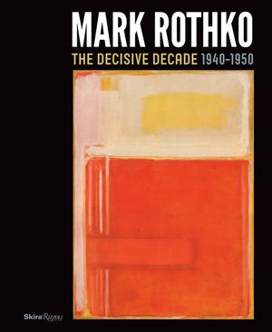 Mark Rothko: The Decisive Decade: 1940-1950 image number 0