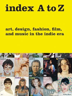 Index A to Z: Art, Design, Fashion, Film, and Music in the Indie Era image number 0