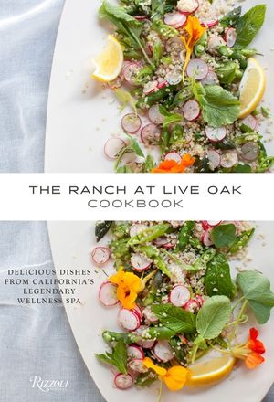 The Ranch at Live Oak Cookbook: Delicious Dishes from California's Legendary Wellness Spa image number 0