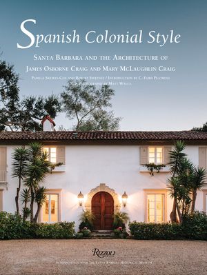Spanish Colonial Style: Santa Barbara and the Architecture of James Osborne Craig and Mary McLaughlin Craig image number 0