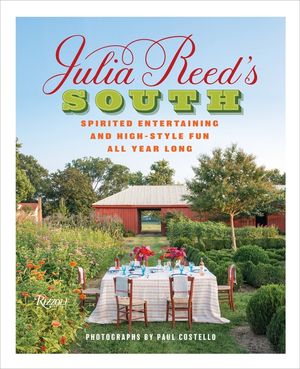 Julia Reed's South: Spirited Entertaining and High-Style Fun All Year Long image number 0