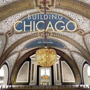 Building Chicago: The Architectural Masterworks image number 0