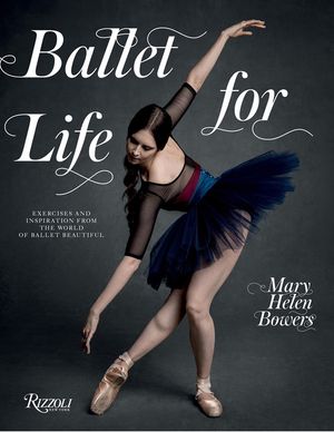 Ballet for Life: Exercises and Inspiration from the World of Ballet Beautiful image number 0