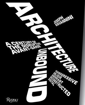 Architecture Unbound: A Century of the Disruptive Avant-Garde image number 0