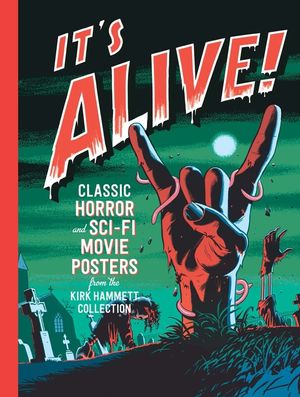 It's Alive!: Classic Horror and Sci-Fi Movie Posters from the Kirk Hammett Collection image number 0
