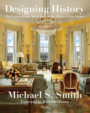 Designing History: The Extraordinary Art & Style of the Obama White House image number 0