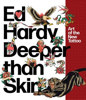Ed Hardy: Deeper Than Skin: Art of the New Tattoo image number 0