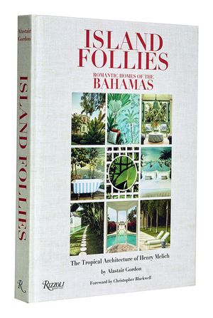 Island Follies: Romantic Homes of the Bahamas: The Tropical Architecture of Henry Melich image number 0
